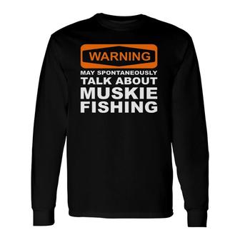 Warning May Spontaneously Talk About Muskie Fishing Long Sleeve T-Shirt - Seseable