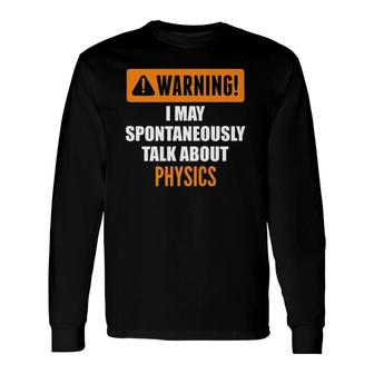 Warning I May Spontaneously Talk About Physics Long Sleeve T-Shirt - Seseable