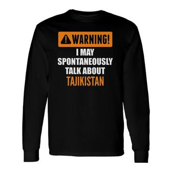 Warning I May Spontaneously Talk About Tajikistan Long Sleeve T-Shirt - Seseable