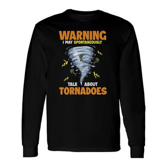 Warning I May Spontaneously Talk About Tornadoes Long Sleeve T-Shirt - Seseable