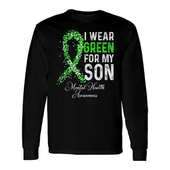 I Wear Green For My Son Mental Health Awareness Month Long Sleeve T-Shirt - Seseable