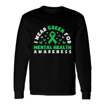 I Wear Green For Mental Health Awareness Month Long Sleeve T-Shirt - Seseable