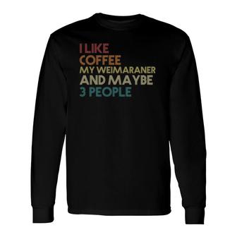 Weimaraner Dog Owner Coffee Lovers Quote Vintage Retro Long Sleeve T-Shirt - Seseable