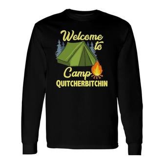 Welcome To Camp Quitcherbitchin Tent Trees Campfire Long Sleeve T-Shirt T-Shirt | Mazezy