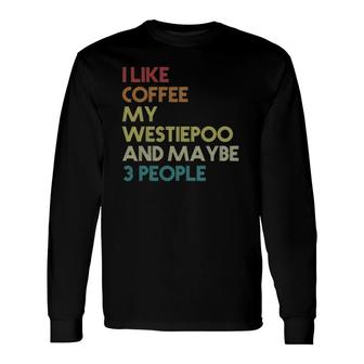 Westiepoo Dog Owner Coffee Lovers Quote Vintage Retro Long Sleeve T-Shirt - Seseable
