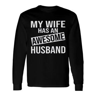 My Wife Has An Awesome Husband 2022 Trend Long Sleeve T-Shirt - Seseable