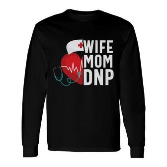 Wife Mom Dnp Nursing Practice Rn Nurse Long Sleeve T-Shirt - Seseable