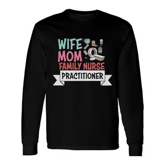 Wife Mom Nurse Practitioner Nurse Graphics New 2022 Long Sleeve T-Shirt - Seseable