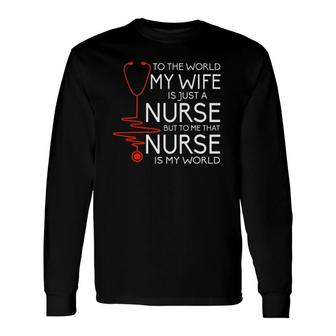 My Wife Is A Nurse Proud Nurses Husband Long Sleeve T-Shirt - Seseable