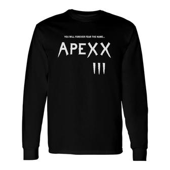 You Will Forever Fear The Name Apexx Iii Long Sleeve T-Shirt T-Shirt | Mazezy
