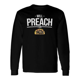 Will Preach For Tacos Jesus Christian Pastor Long Sleeve T-Shirt T-Shirt | Mazezy