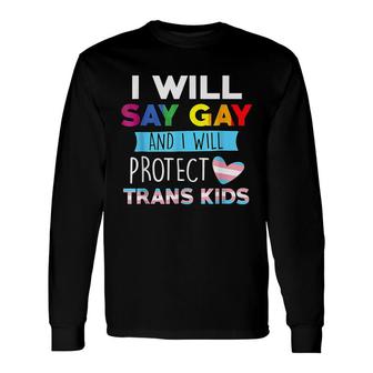 I Will Say Gay And I Will Protect Trans Lgbtq Pride Long Sleeve T-Shirt - Seseable