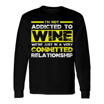 Wine Not Addicted To Wine Alcohol Long Sleeve T-Shirt - Monsterry AU