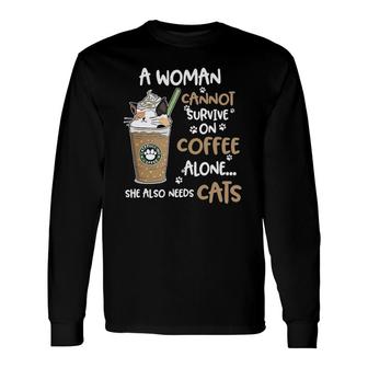 A Woman Cannot Survive On Coffee Alone She Also Needs Cats Long Sleeve T-Shirt | Seseable CA