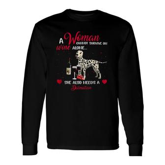 Woman Cannot Survive On Wine Alone Needs Dalmatian Long Sleeve T-Shirt - Seseable