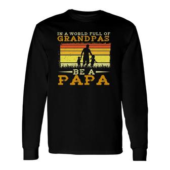 In A World Full Of Grandpas Be A Papa Fathers Day Dad And Silhouette Vintage Long Sleeve T-Shirt - Seseable