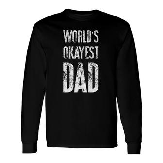 Worlds Okayest Dad Fathers Day & Birthday Dad S500444 Ver2 Long Sleeve T-Shirt - Seseable