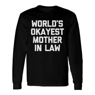Worlds Okayest Mother In Law Mother In Law Long Sleeve T-Shirt - Seseable
