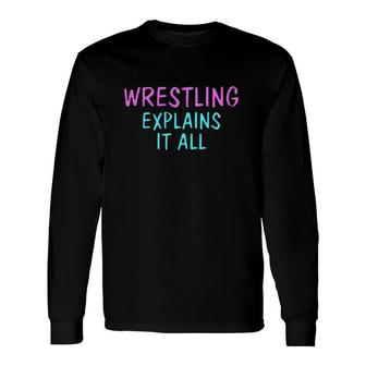Wrestling Explains It All Combat Sport Long Sleeve T-Shirt T-Shirt | Mazezy