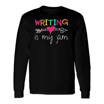 Writing Is My Jam Writer Long Sleeve T-Shirt T-Shirt | Mazezy