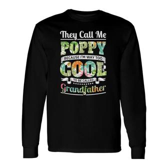 They Call Me Poppy Cool Flower Art Grandpa Fathers Day Long Sleeve T-Shirt - Seseable