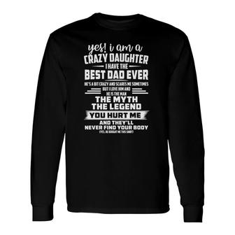 Yes I Am A Crazy Daughter I Have The Best Dad Ever Long Sleeve T-Shirt - Seseable