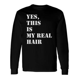 Yes This Is My Real Hair Locs And Natural Hair Long Sleeve T-Shirt T-Shirt | Mazezy