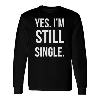 Yes Im Still Single Holiday Long Sleeve T-Shirt T-Shirt | Mazezy