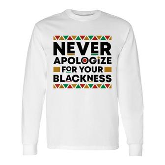 Never Apologize For Your Blackness Black History African Long Sleeve T-Shirt - Thegiftio UK