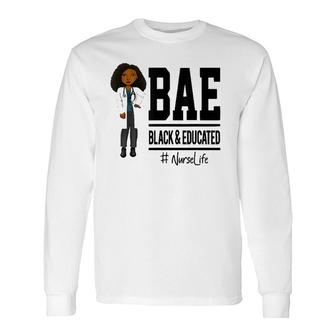Bae Black And Educated Nurse Life Proud Nurse Long Sleeve T-Shirt - Seseable