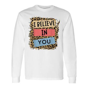 I Believe In You Leopard Motivational Testing Day Teacher Long Sleeve T-Shirt - Seseable