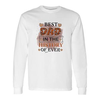Best Dad Ever In The History Of Ever Daddy Fathers Day Long Sleeve T-Shirt - Seseable