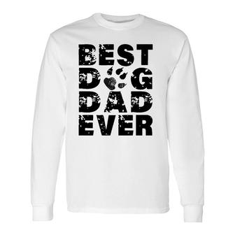 Best Dog Dad Ever Best For Father Dog Lovers Long Sleeve T-Shirt - Seseable