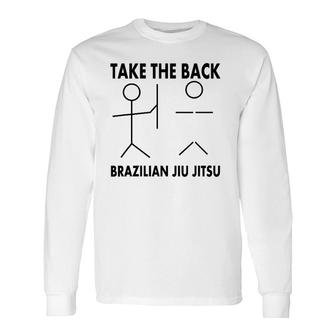 Take The Back Bjj Brazilian Jiu Jitsu Long Sleeve T-Shirt T-Shirt | Mazezy CA
