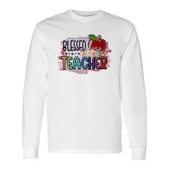 Blessed Teachers Is A Way To Build Confidence In Students Long Sleeve T-Shirt - Seseable