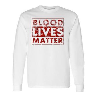 Blood Lives Matter Black Lives Matter Long Sleeve T-Shirt - Seseable
