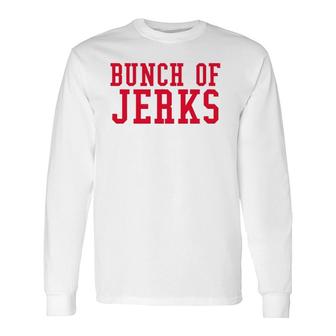 Bunch Of Jerks Red Text Long Sleeve T-Shirt T-Shirt | Mazezy