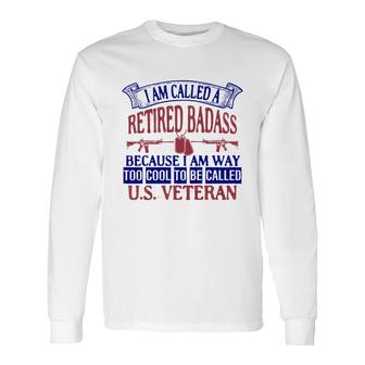 I Am Called A Retired Because I Am Way Veteran 2022 Long Sleeve T-Shirt - Seseable