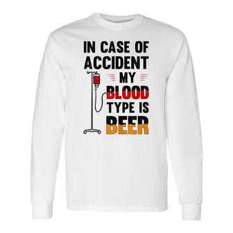 In Case Of Accident My Blood Type Is Beer Alcohol Partying Long Sleeve T-Shirt - Thegiftio UK