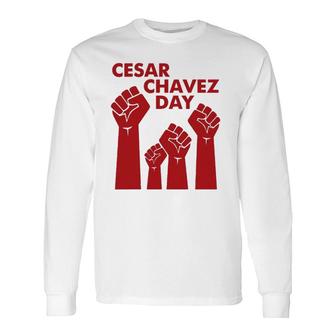Cesar Chavez Day For Raised Fists Red Long Sleeve T-Shirt T-Shirt | Mazezy