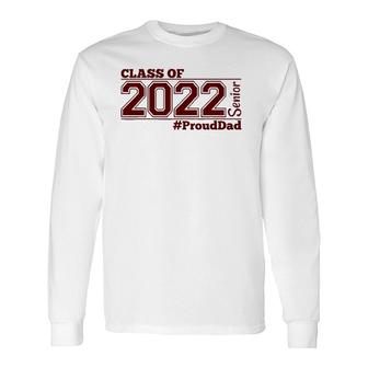 Class Of 2022 Senior Prouddad Maroon Grads Of 22 Dad Long Sleeve T-Shirt T-Shirt | Mazezy