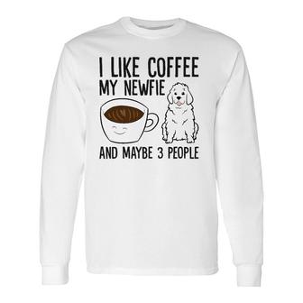 I Like Coffee My Newfie And Maybe 3 People Long Sleeve T-Shirt - Seseable