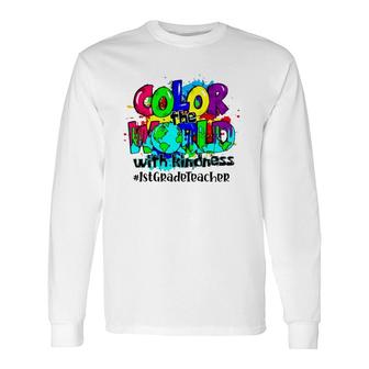 Color The World With Kindness 1St Grade Teacher Splash Long Sleeve T-Shirt - Seseable