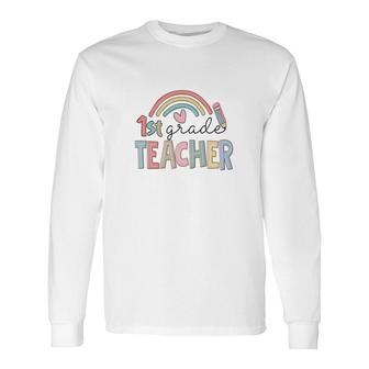 Colorful Rainbow 1St Grade Teacher Custom For Teacher Long Sleeve T-Shirt - Seseable