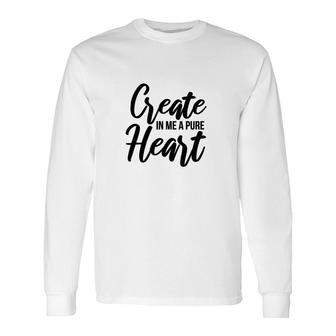 Create In Me A Pure Heart Bible Verse Black Graphic Christian Long Sleeve T-Shirt - Seseable