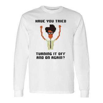It Crowd Have You Tried Turning It Off Long Sleeve T-Shirt T-Shirt | Mazezy