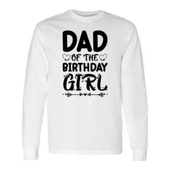 Dad Of The Birthday Girl Black Version Outfit Is Beautiful Long Sleeve T-Shirt - Seseable