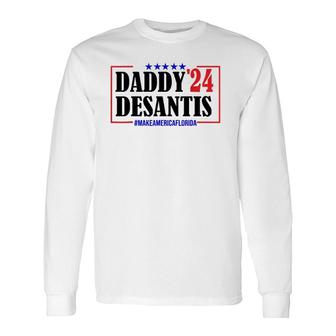 Daddy 2024 Desantis Make America Florida Father Long Sleeve T-Shirt - Seseable