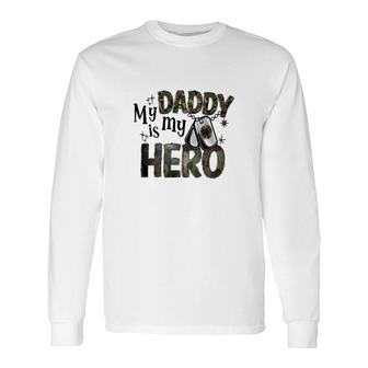 My Daddy Is My Hero Dad Best Father In The World Long Sleeve T-Shirt - Seseable