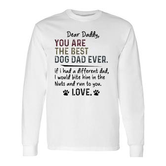 Dear Daddy You Are The Best Dog Dad Ever Fathers Day Quote Long Sleeve T-Shirt - Seseable